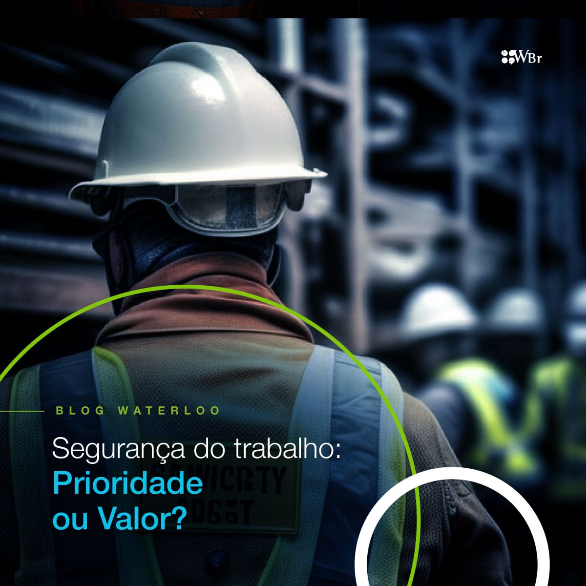 SEGURANÇA DO TRABALHO: PRIORIDADE OU VALOR? - Waterloo Consultoria ...